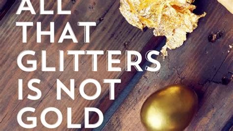 all gold does not glitter|all that glitters is not gold meaning.